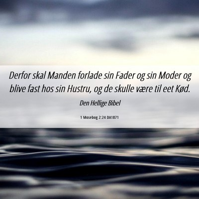Picture 06 - 1 Mosebog 2:24 DA1871 - Derfor skal Manden forlade sin Fader og sin Moder - Bible Verse Picture
