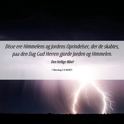 Picture 06 - 1 Mosebog 2:4 DA1871 - Disse ere Himmelens og Jordens Oprindelser, der - Bible Verse Picture
