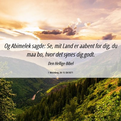 Picture 06 - 1 Mosebog 20:15 DA1871 - Og Abimelek sagde: Se, mit Land er aabent for - Bible Verse Picture