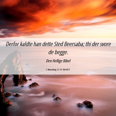 Picture 06 - 1 Mosebog 21:31 DA1871 - Derfor kaldte han dette Sted Beersaba; thi der - Bible Verse Picture