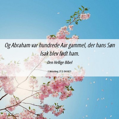 Picture 06 - 1 Mosebog 21:5 DA1871 - Og Abraham var hundrede Aar gammel, der hans Søn - Bible Verse Picture