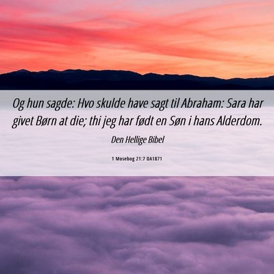 Picture 06 - 1 Mosebog 21:7 DA1871 - Og hun sagde: Hvo skulde have sagt til Abraham: - Bible Verse Picture
