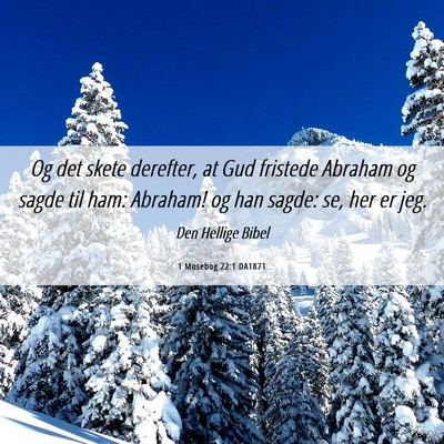 Picture 06 - 1 Mosebog 22:1 DA1871 - Og det skete derefter, at Gud fristede Abraham og - Bible Verse Picture