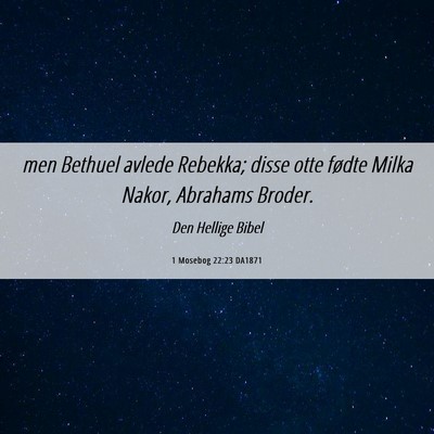 Picture 06 - 1 Mosebog 22:23 DA1871 - men Bethuel avlede Rebekka; disse otte fødte - Bible Verse Picture