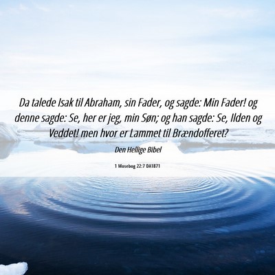 Picture 06 - 1 Mosebog 22:7 DA1871 - Da talede Isak til Abraham, sin Fader, og sagde: - Bible Verse Picture