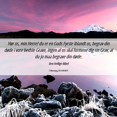 Picture 06 - 1 Mosebog 23:6 DA1871 - Hør os, min Herre! du er en Guds Fyrste iblandt - Bible Verse Picture