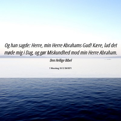 Picture 06 - 1 Mosebog 24:12 DA1871 - Og han sagde: Herre, min Herre Abrahams Gud! - Bible Verse Picture