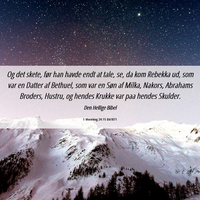 Picture 06 - 1 Mosebog 24:15 DA1871 - Og det skete, før han havde endt at tale, se, da - Bible Verse Picture
