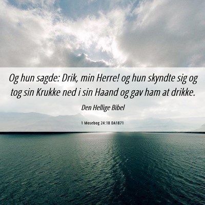 Picture 06 - 1 Mosebog 24:18 DA1871 - Og hun sagde: Drik, min Herre! og hun skyndte sig - Bible Verse Picture