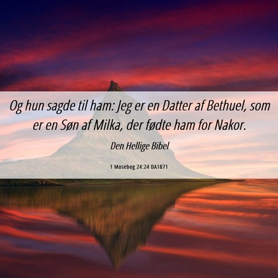 Picture 06 - 1 Mosebog 24:24 DA1871 - Og hun sagde til ham: Jeg er en Datter af - Bible Verse Picture