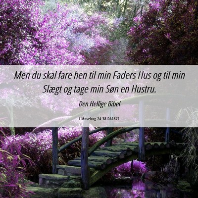 Picture 06 - 1 Mosebog 24:38 DA1871 - Men du skal fare hen til min Faders Hus og til - Bible Verse Picture
