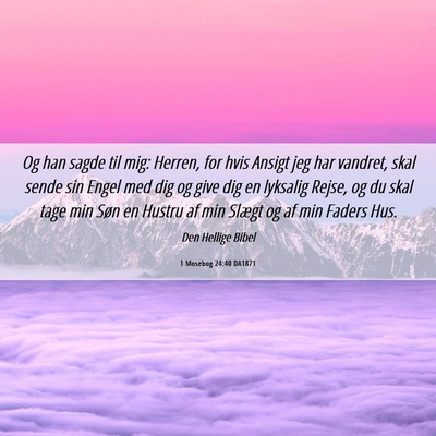 Picture 06 - 1 Mosebog 24:40 DA1871 - Og han sagde til mig: Herren, for hvis Ansigt jeg - Bible Verse Picture