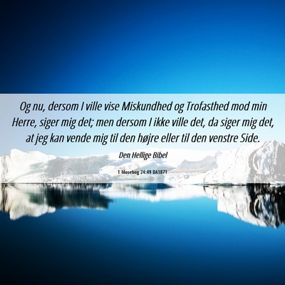 Picture 06 - 1 Mosebog 24:49 DA1871 - Og nu, dersom I ville vise Miskundhed og - Bible Verse Picture