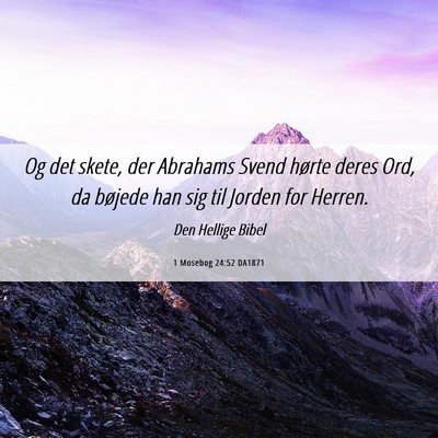Picture 06 - 1 Mosebog 24:52 DA1871 - Og det skete, der Abrahams Svend hørte deres - Bible Verse Picture