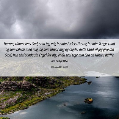 Picture 06 - 1 Mosebog 24:7 DA1871 - Herren, Himmelens Gud, som tog mig fra min Faders - Bible Verse Picture