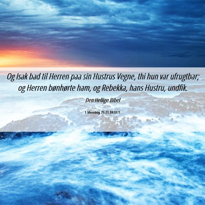 Picture 06 - 1 Mosebog 25:21 DA1871 - Og Isak bad til Herren paa sin Hustrus Vegne, thi - Bible Verse Picture