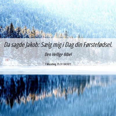 Picture 06 - 1 Mosebog 25:31 DA1871 - Da sagde Jakob: Sælg mig i Dag din - Bible Verse Picture