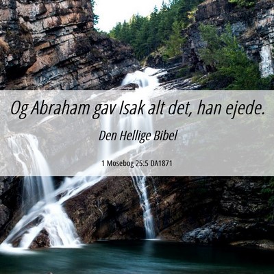 Picture 06 - 1 Mosebog 25:5 DA1871 - Og Abraham gav Isak alt det, han - Bible Verse Picture