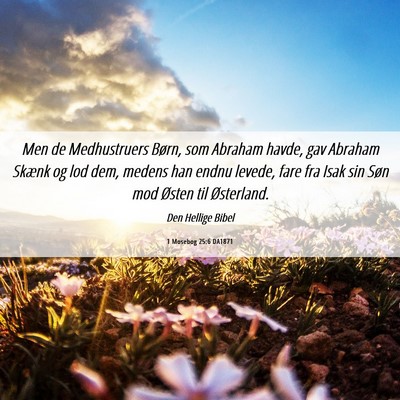 Picture 06 - 1 Mosebog 25:6 DA1871 - Men de Medhustruers Børn, som Abraham havde, gav - Bible Verse Picture