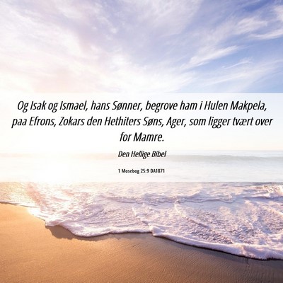 Picture 06 - 1 Mosebog 25:9 DA1871 - Og Isak og Ismael, hans Sønner, begrove ham i - Bible Verse Picture