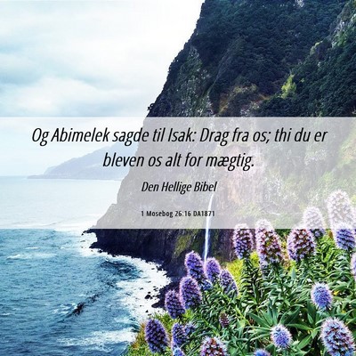 Picture 06 - 1 Mosebog 26:16 DA1871 - Og Abimelek sagde til Isak: Drag fra os; thi du - Bible Verse Picture