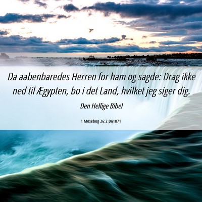 Picture 06 - 1 Mosebog 26:2 DA1871 - Da aabenbaredes Herren for ham og sagde: Drag - Bible Verse Picture