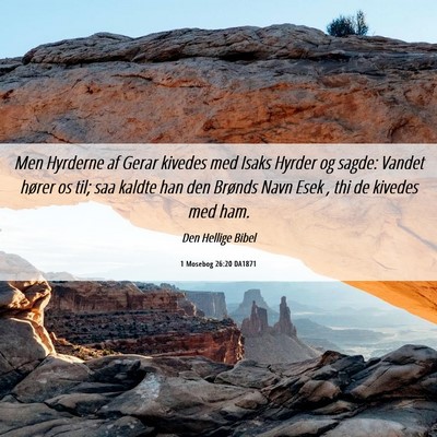 Picture 06 - 1 Mosebog 26:20 DA1871 - Men Hyrderne af Gerar kivedes med Isaks Hyrder og - Bible Verse Picture