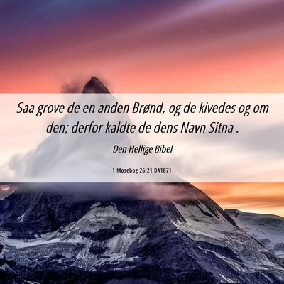 Picture 06 - 1 Mosebog 26:21 DA1871 - Saa grove de en anden Brønd, og de kivedes og om - Bible Verse Picture