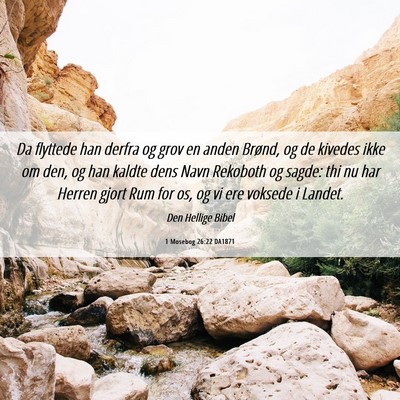 Picture 06 - 1 Mosebog 26:22 DA1871 - Da flyttede han derfra og grov en anden Brønd, - Bible Verse Picture