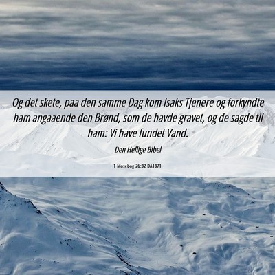Picture 06 - 1 Mosebog 26:32 DA1871 - Og det skete, paa den samme Dag kom Isaks Tjenere - Bible Verse Picture