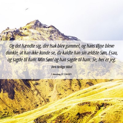 Picture 06 - 1 Mosebog 27:1 DA1871 - Og det hændte sig, der Isak blev gammel, og hans - Bible Verse Picture