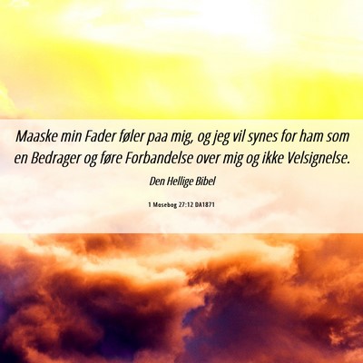 Picture 06 - 1 Mosebog 27:12 DA1871 - Maaske min Fader føler paa mig, og jeg vil synes - Bible Verse Picture