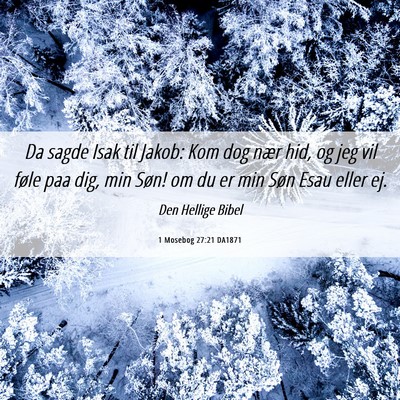 Picture 06 - 1 Mosebog 27:21 DA1871 - Da sagde Isak til Jakob: Kom dog nær hid, og jeg - Bible Verse Picture