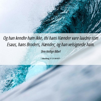 Picture 06 - 1 Mosebog 27:23 DA1871 - Og han kendte ham ikke, thi hans Hænder vare - Bible Verse Picture