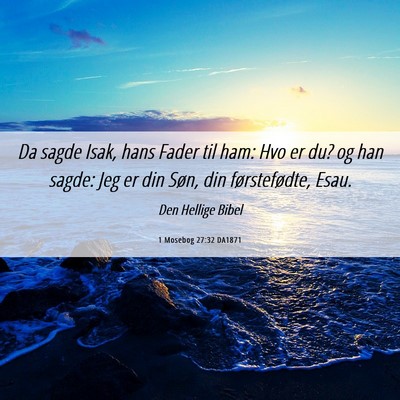 Picture 06 - 1 Mosebog 27:32 DA1871 - Da sagde Isak, hans Fader til ham: Hvo er du? og - Bible Verse Picture