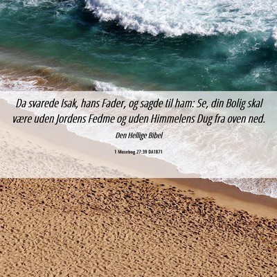 Picture 06 - 1 Mosebog 27:39 DA1871 - Da svarede Isak, hans Fader, og sagde til ham: - Bible Verse Picture