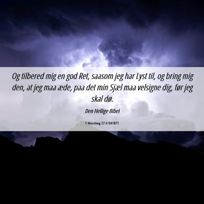Picture 06 - 1 Mosebog 27:4 DA1871 - Og tilbered mig en god Ret, saasom jeg har Lyst - Bible Verse Picture