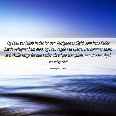 Picture 06 - 1 Mosebog 27:41 DA1871 - Og Esau var Jakob hadsk for den Velsignelses - Bible Verse Picture