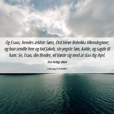 Picture 06 - 1 Mosebog 27:42 DA1871 - Og Esaus, hendes ældste Søns, Ord bleve Rebekka - Bible Verse Picture
