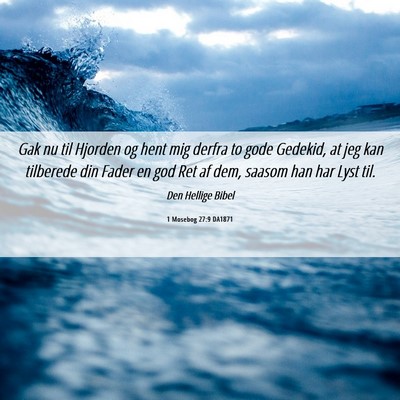 Picture 06 - 1 Mosebog 27:9 DA1871 - Gak nu til Hjorden og hent mig derfra to gode - Bible Verse Picture