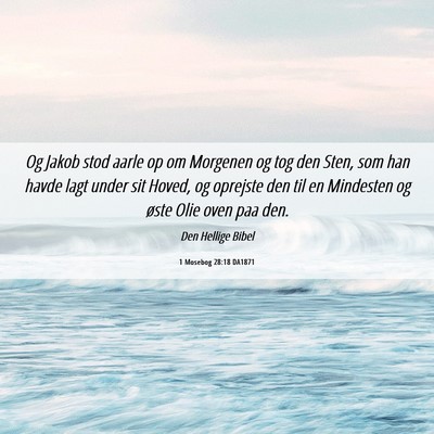Picture 06 - 1 Mosebog 28:18 DA1871 - Og Jakob stod aarle op om Morgenen og tog den - Bible Verse Picture