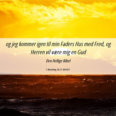 Picture 06 - 1 Mosebog 28:21 DA1871 - og jeg kommer igen til min Faders Hus med Fred, - Bible Verse Picture