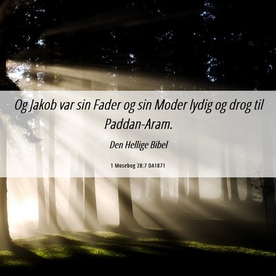 Picture 06 - 1 Mosebog 28:7 DA1871 - Og Jakob var sin Fader og sin Moder lydig og drog - Bible Verse Picture