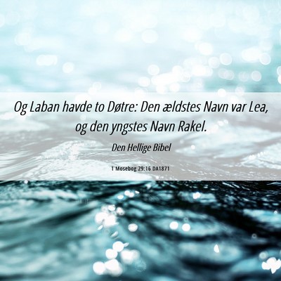 Picture 06 - 1 Mosebog 29:16 DA1871 - Og Laban havde to Døtre: Den ældstes Navn var - Bible Verse Picture