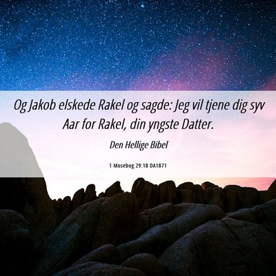 Picture 06 - 1 Mosebog 29:18 DA1871 - Og Jakob elskede Rakel og sagde: Jeg vil tjene - Bible Verse Picture