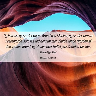Picture 06 - 1 Mosebog 29:2 DA1871 - Og han saa og se, der var en Brønd paa Marken, - Bible Verse Picture
