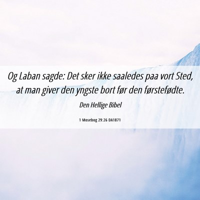Picture 06 - 1 Mosebog 29:26 DA1871 - Og Laban sagde: Det sker ikke saaledes paa vort - Bible Verse Picture