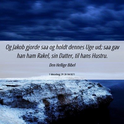 Picture 06 - 1 Mosebog 29:28 DA1871 - Og Jakob gjorde saa og holdt dennes Uge ud; saa - Bible Verse Picture