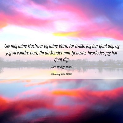 Picture 06 - 1 Mosebog 30:26 DA1871 - Giv mig mine Hustruer og mine Børn, for hvilke - Bible Verse Picture