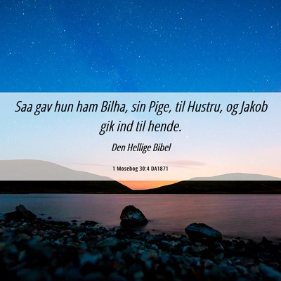 Picture 06 - 1 Mosebog 30:4 DA1871 - Saa gav hun ham Bilha, sin Pige, til Hustru, og - Bible Verse Picture